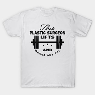 Plastic Surgeon and workout - This plastic surgeon lifts and works out too T-Shirt